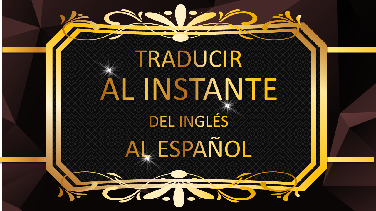 Como traducir INSTANTÁNEAMENTE del español al inglés
